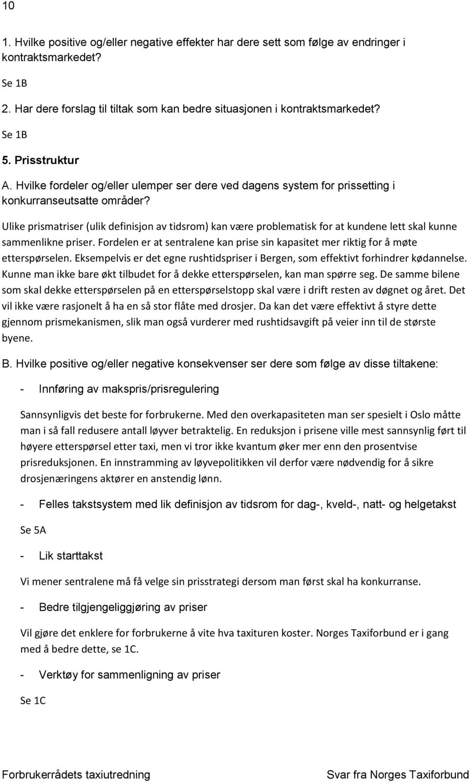 Ulike prismatriser (ulik definisjon av tidsrom) kan være problematisk for at kundene lett skal kunne sammenlikne priser.