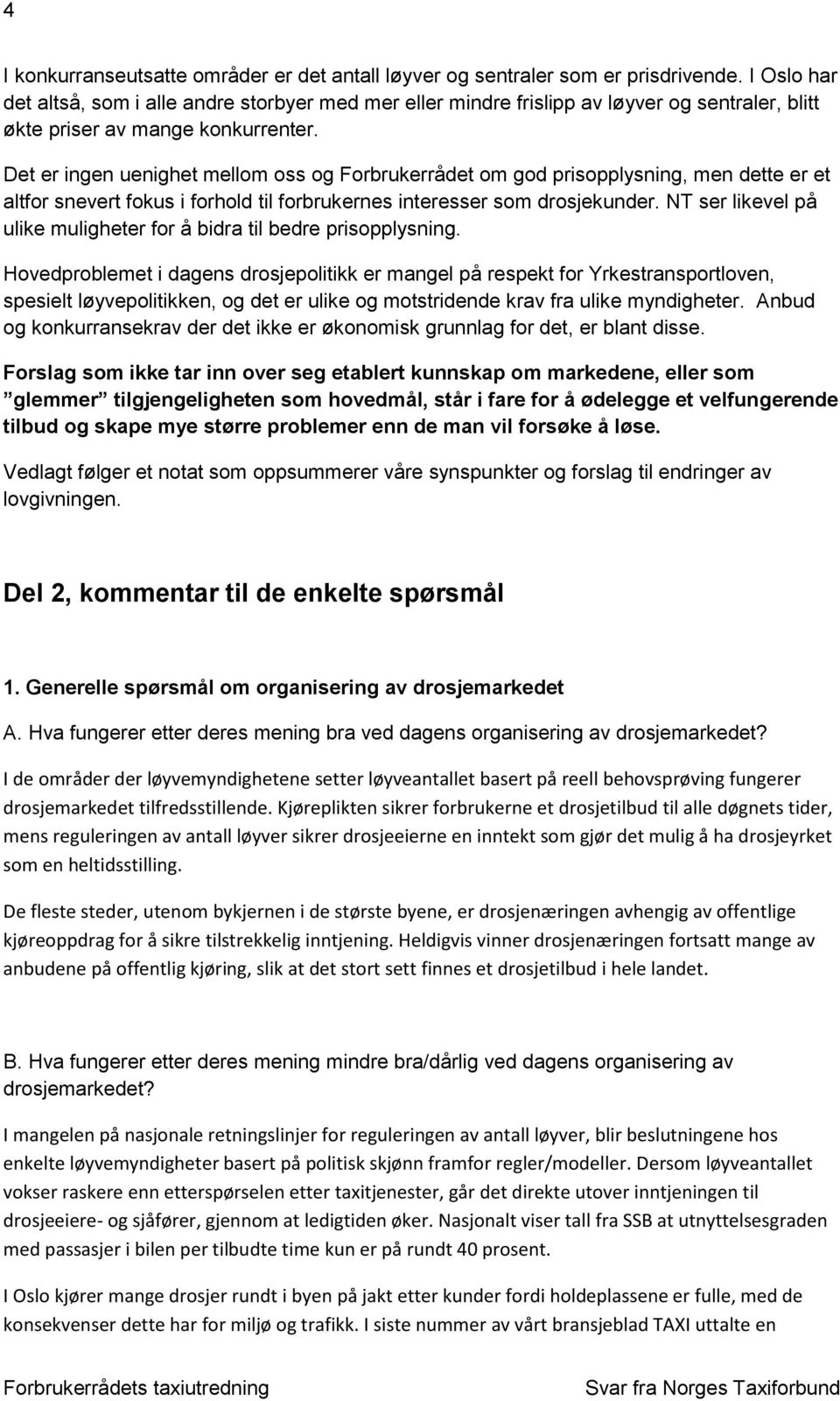 Det er ingen uenighet mellom oss og Forbrukerrådet om god prisopplysning, men dette er et altfor snevert fokus i forhold til forbrukernes interesser som drosjekunder.