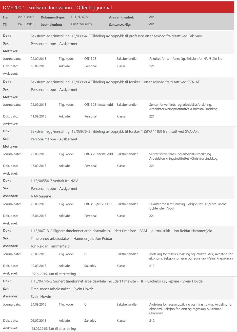 2015 Personal Saksfremlegg/innstilling, 15/03968-4 Tildeling av opprykk til forsker 1 etter søknad fra tilsatt ved SVA-AFI Personalmappe - Journaldato: Tilg.