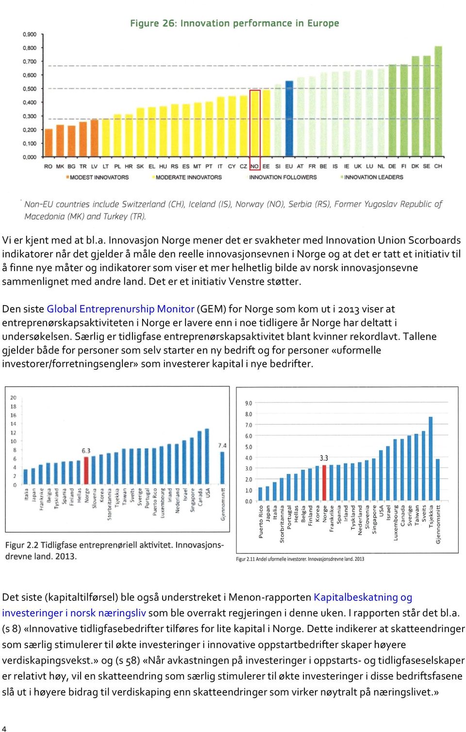 måter og indikatorer som viser et mer helhetlig bilde av norsk innovasjonsevne sammenlignet med andre land. Det er et initiativ Venstre støtter.