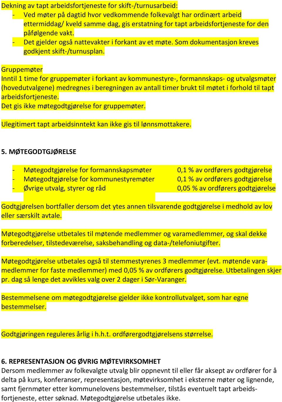 Gruppemøter Inntil 1 time for gruppemøter i forkant av kommunestyre-, formannskaps- og utvalgsmøter (hovedutvalgene) medregnes i beregningen av antall timer brukt til møtet i forhold til tapt