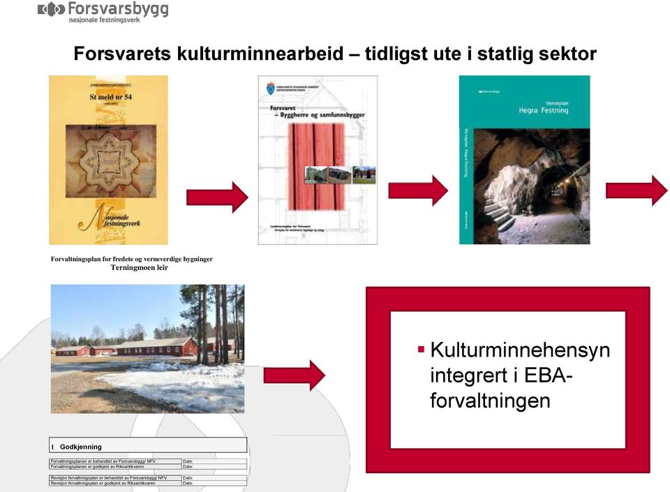 er behandlet av Forsvarsbygg/ NFV Forvaltningsplanen er godkjent av Riksantikvaren Revisjon forvaltningsplan