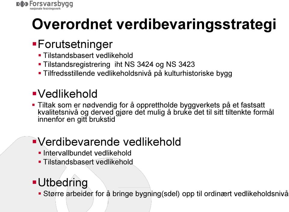 fastsatt kvalitetsnivå og derved gjøre det mulig å bruke det til sitt tiltenkte formål innenfor en gitt brukstid Verdibevarende