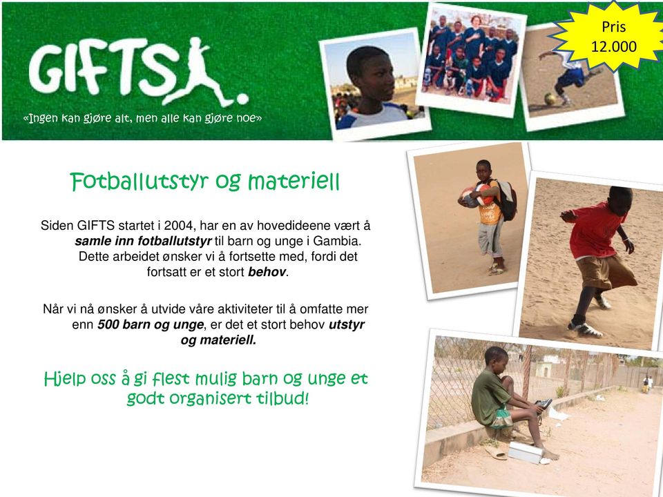hovedideene vært å samle inn fotballutstyr til barn og unge i Gambia.
