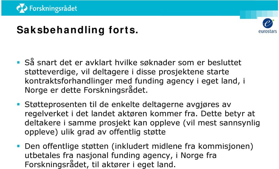 funding agency i eget land, i Norge er dette Forskningsrådet.