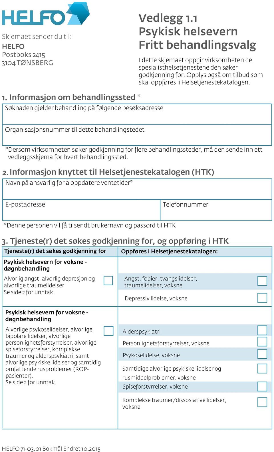 1. Informasjon om behandlingssted * Søknaden gjelder behandling på følgende besøksadresse Organisasjonsnummer til dette behandlingstedet *Dersom virksomheten søker godkjenning for flere