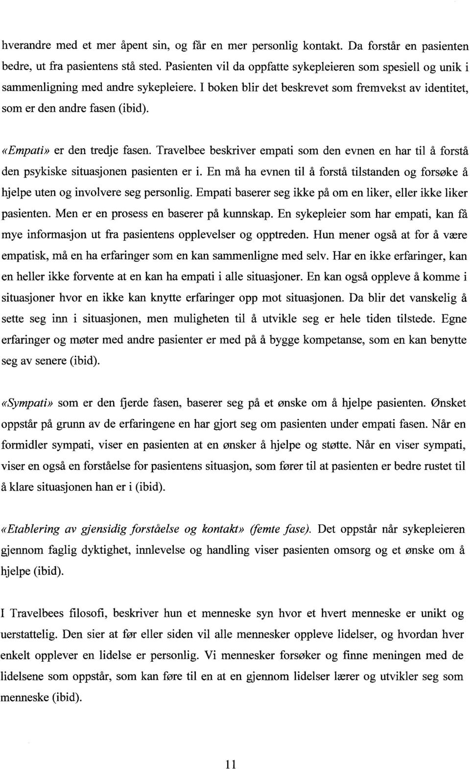 «Empati» er den tredje fasen. Travelbee beskriver empati som den evnen en har til å forstå den psykiske situasjonen pasienten er i.