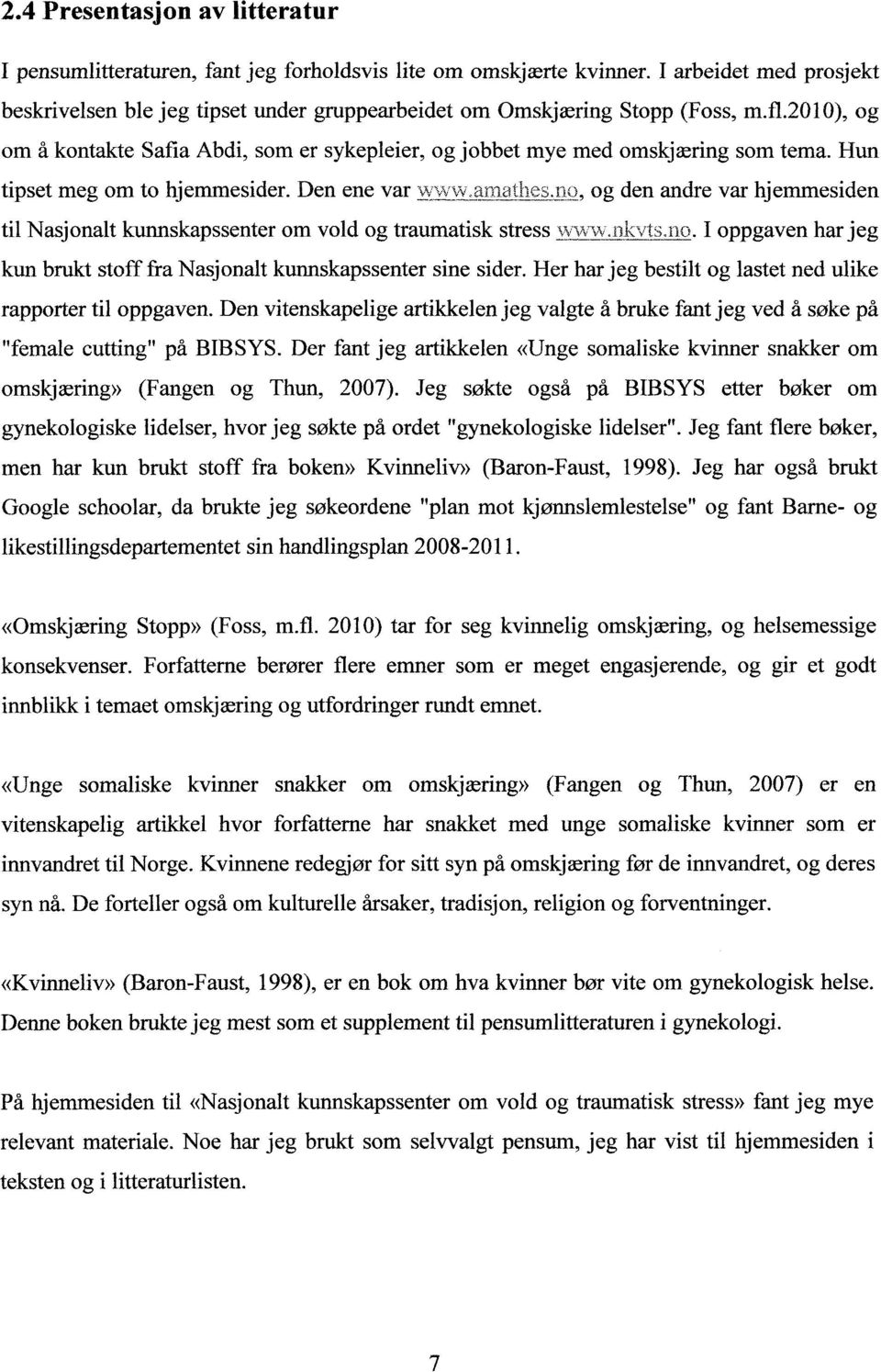 Hun tipset meg om to hjemmesider. Den ene var.'::.\::\vw.amathes.j10, og den andre var hjemmesiden til Nasjonalt kunnskapssenter om vold og traumatisk stress ~v'\""\7v.nkvts.no.