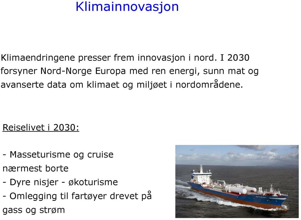 om klimaet og miljøet i nordområdene.