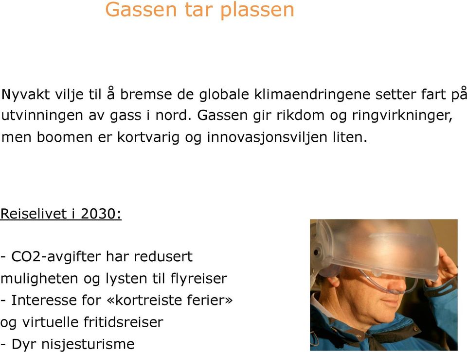 Gassen gir rikdom og ringvirkninger, men boomen er kortvarig og innovasjonsviljen liten.