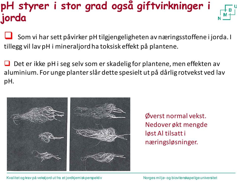 Det er ikke ph i seg selv som er skadelig for plantene, men effekten av aluminium.