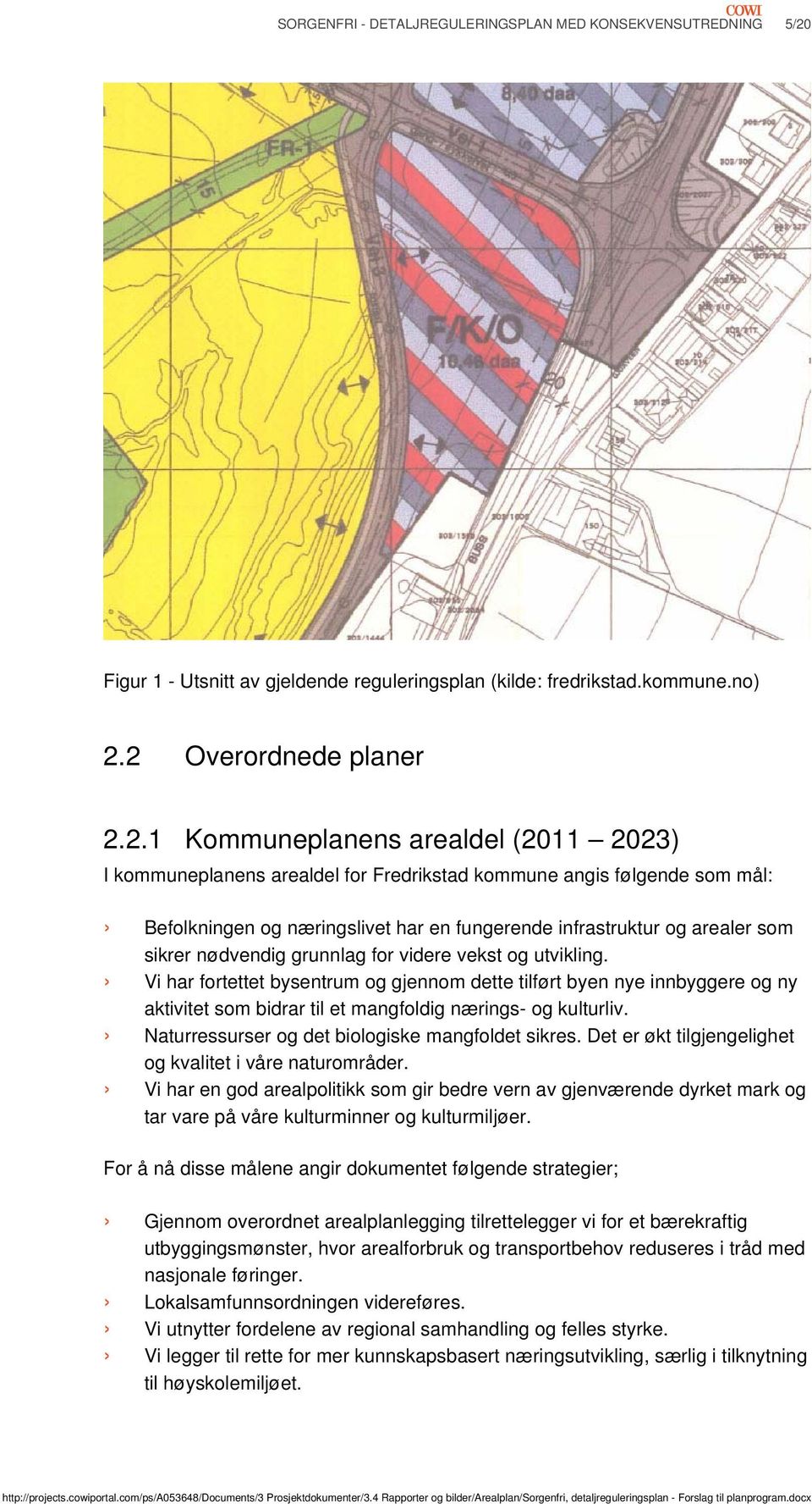 2 Overordnede planer 2.2.1 Kommuneplanens arealdel (2011 2023) I kommuneplanens arealdel for Fredrikstad kommune angis følgende som mål: Befolkningen og næringslivet har en fungerende infrastruktur