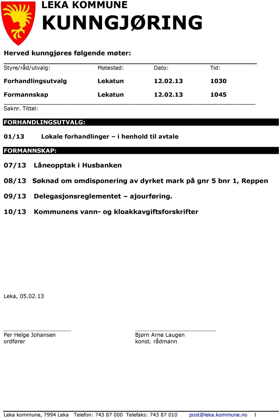 Tittel: FORHANDLINGSUTVALG: 01/13 Lokale forhandlinger i henhold til avtale FORMANNSKAP: 07/13 Låneopptak i Husbanken 08/13 Søknad om omdisponering av