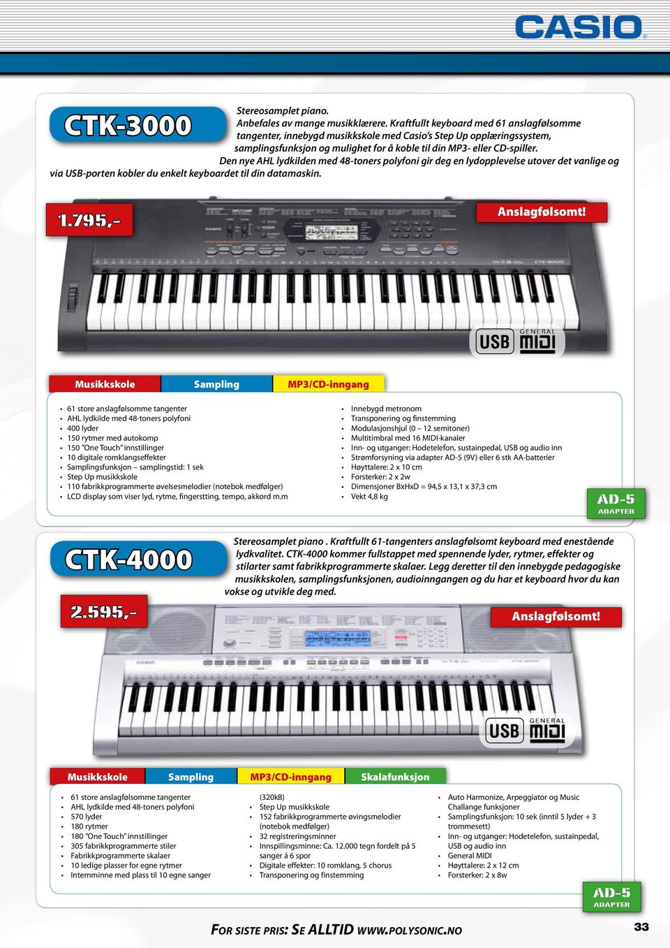 Den nye AHL lydkilden med 48-toners polyfoni gir deg en lydopplevelse utover det vanlige og via -porten kobler du enkelt keyboardet til din datamaskin. CTK-3000 Anslagfølsomt! 1.
