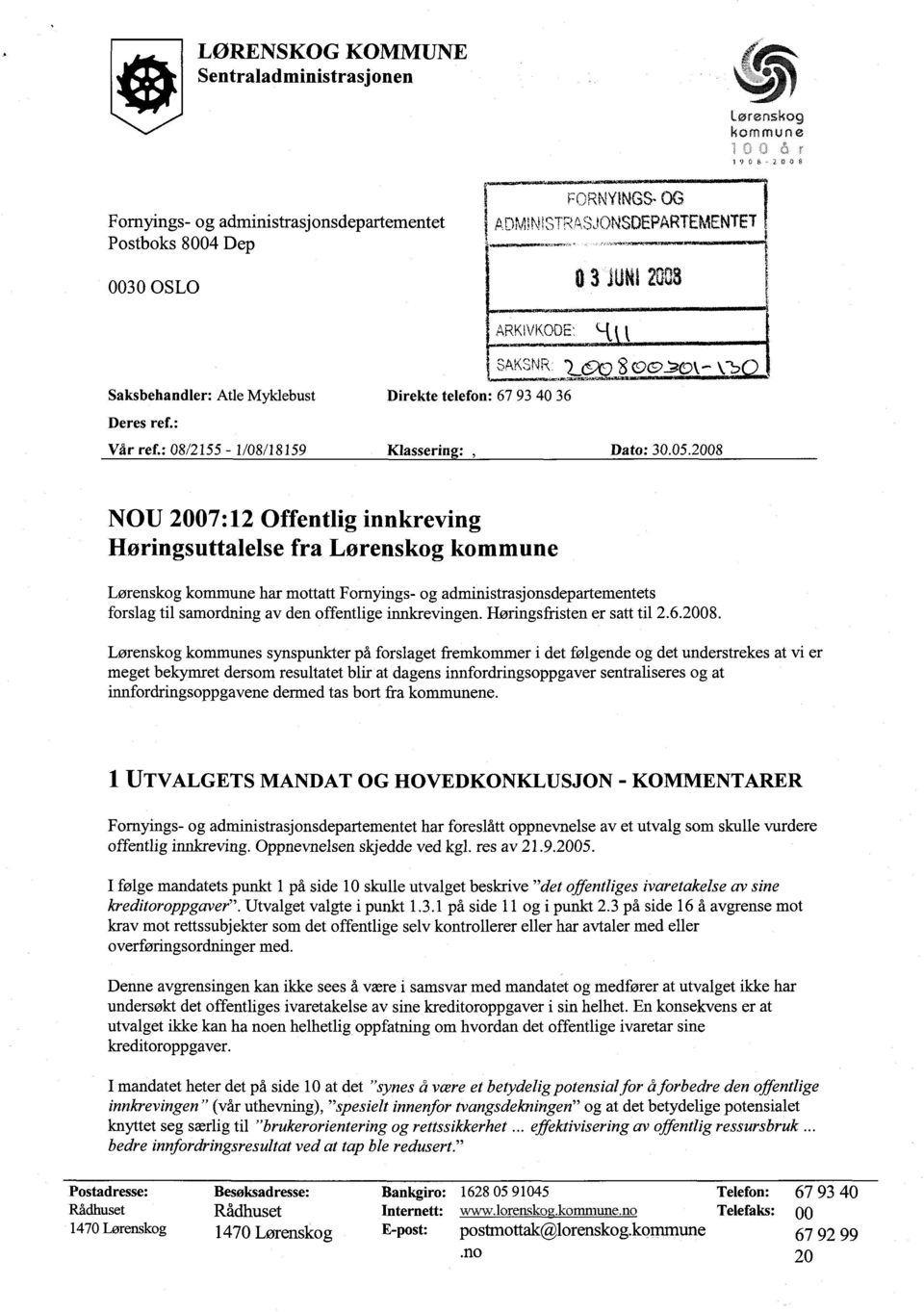 2008 NOU 2007:12 Offentlig innkreving Høringsuttalelse fra Lørenskog kommune Lørenskog kommune har mottatt Fornyings- og administrasjonsdepartementets forslag til samordning av den offentlige