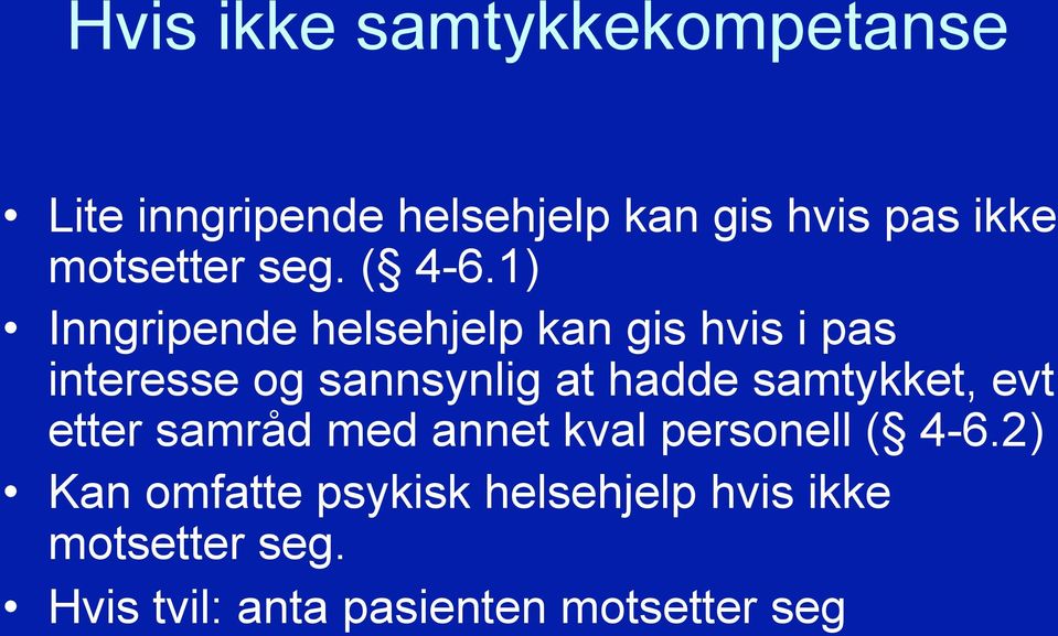 1) Inngripende helsehjelp kan gis hvis i pas interesse og sannsynlig at hadde