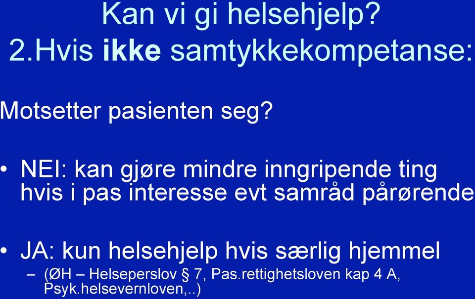 NEI: kan gjøre mindre inngripende ting hvis i pas interesse evt