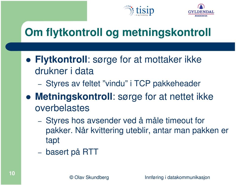 sørge for at nettet ikke overbelastes Styres hos avsender ved å måle timeout