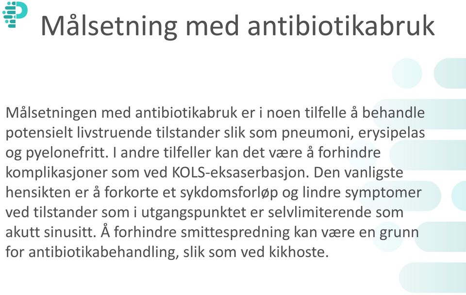 I andre tilfeller kan det være å forhindre komplikasjoner som ved KOLS-eksaserbasjon.