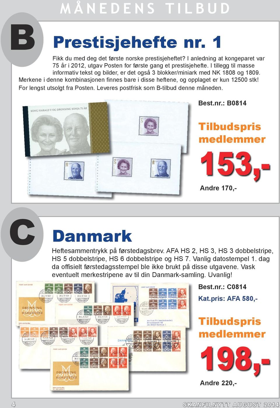 For lengst utsolgt fra Posten. Leveres postfrisk som B-tilbud denne måneden. Best.nr.: B0814 Tilbudspris medlemmer 153,- Andre 170,- C Danmark Heftesammentrykk på førstedagsbrev.