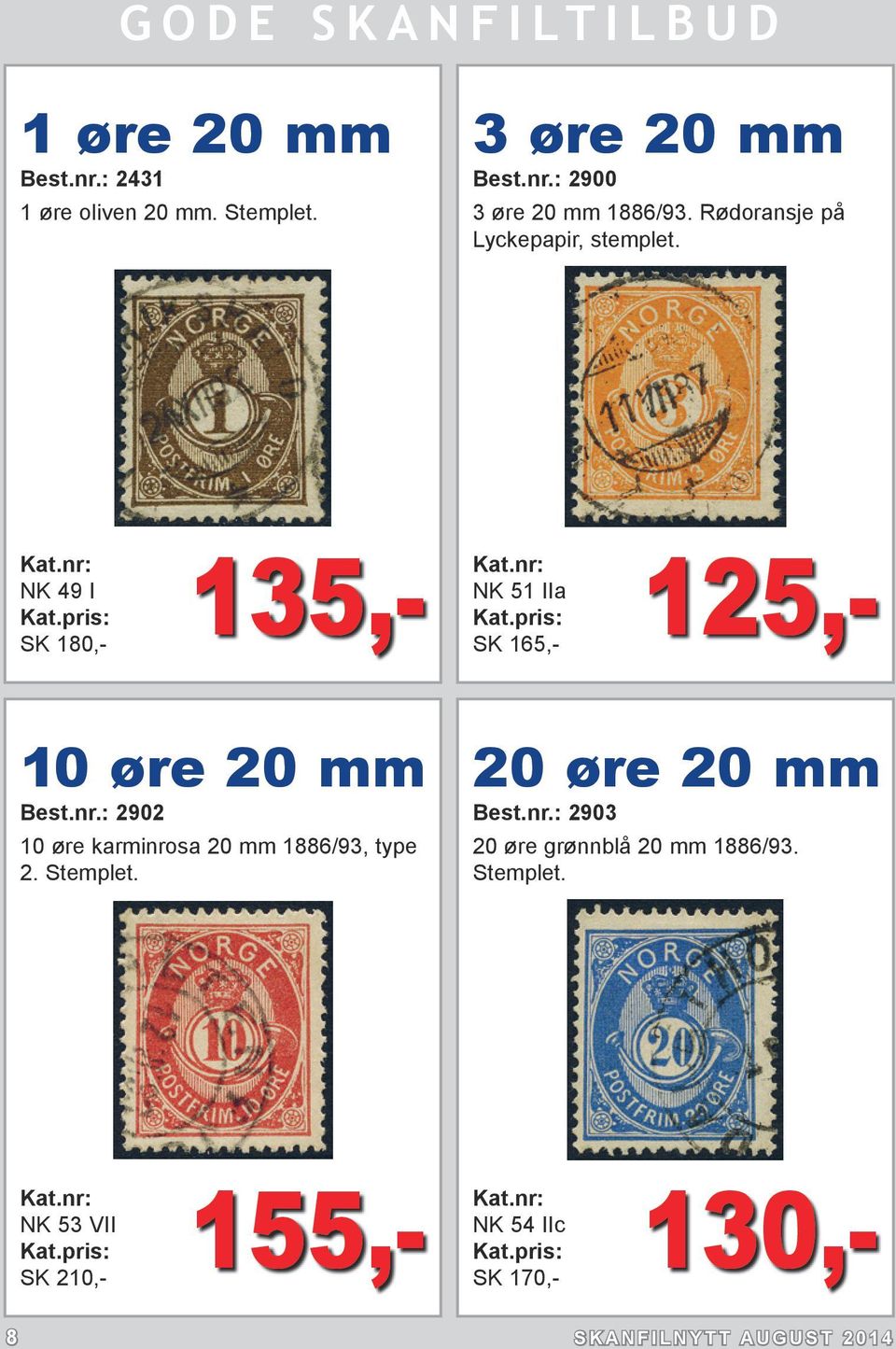 nr.: 2902 10 øre karminrosa 20 mm 1886/93, type 2. Stemplet. 20 øre 20 mm Best.nr.: 2903 20 øre grønnblå 20 mm 1886/93.