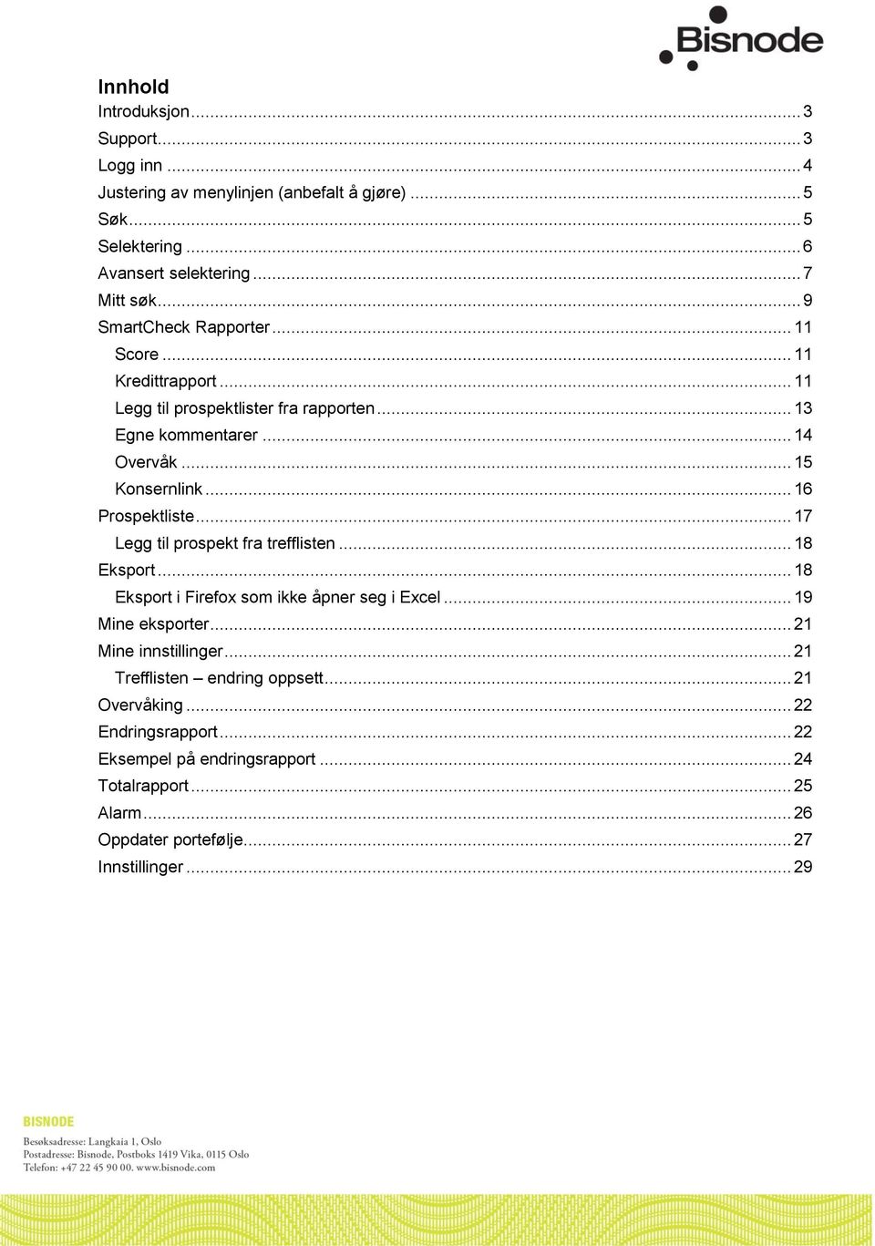 .. 16 Prospektliste... 17 Legg til prospekt fra trefflisten... 18 Eksport... 18 Eksport i Firefox som ikke åpner seg i Excel... 19 Mine eksporter... 21 Mine innstillinger.