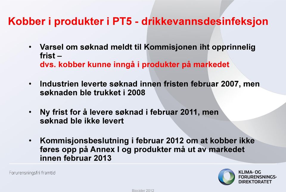 kobber kunne inngå i produkter på markedet Industrien leverte søknad innen fristen februar 2007, men søknaden