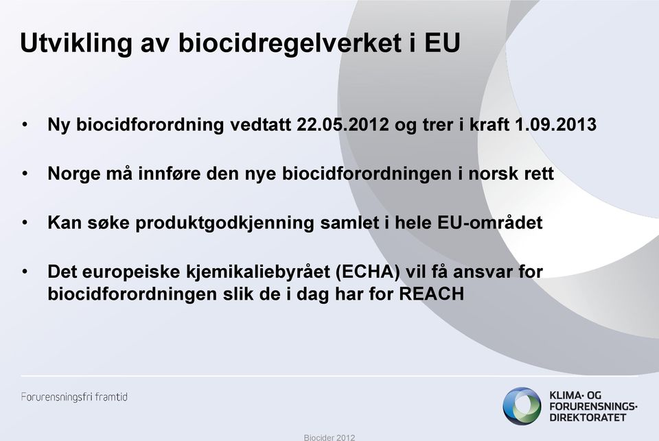 2013 Norge må innføre den nye biocidforordningen i norsk rett Kan søke