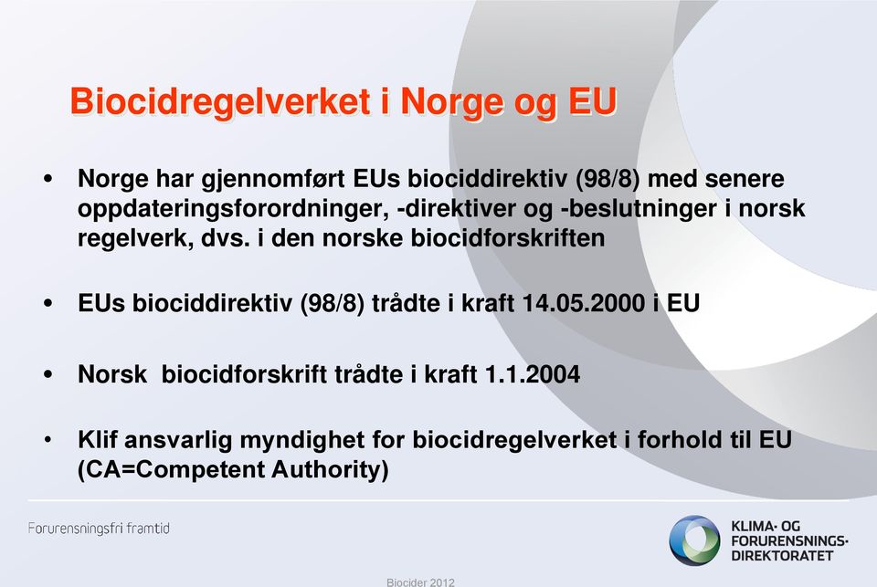 i den norske biocidforskriften EUs biociddirektiv (98/8) trådte i kraft 14.05.