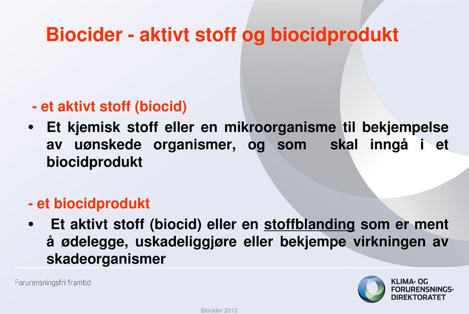 inngå i et biocidprodukt - et biocidprodukt Et aktivt stoff (biocid) eller en