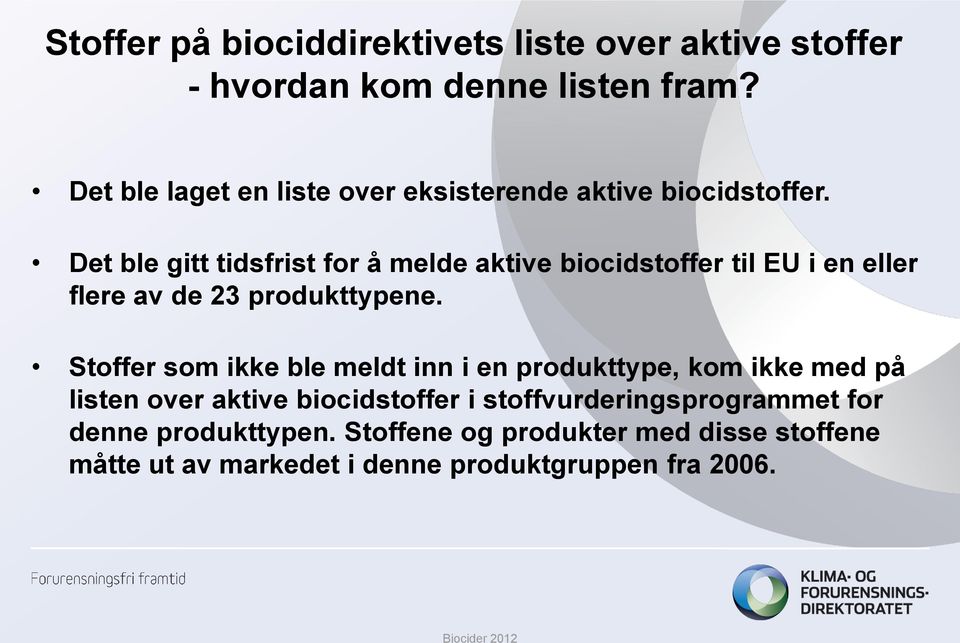 Det ble gitt tidsfrist for å melde aktive biocidstoffer til EU i en eller flere av de 23 produkttypene.