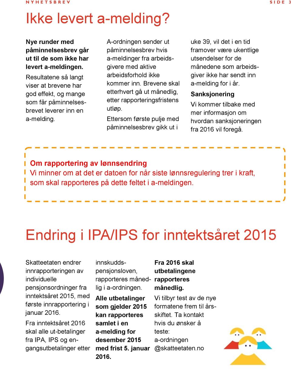 A-ordningen sender ut påminnelsesbrev hvis a-meldinger fra arbeidsgivere med aktive arbeidsforhold ikke kommer inn. Brevene skal etterhvert gå ut månedlig, etter rapporteringsfristens utløp.