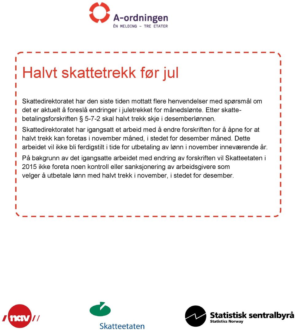 Skattedirektoratet har igangsatt et arbeid med å endre forskriften for å åpne for at halvt trekk kan foretas i november måned, i stedet for desember måned.