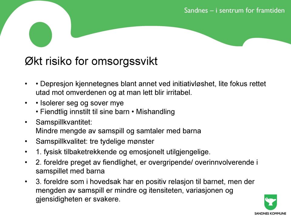 tydelige mønster 1. fysisk tilbaketrekkende og emosjonelt utilgjengelige. 2.