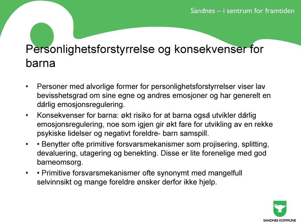 Konsekvenser for barna: økt risiko for at barna ogsa utvikler da rlig emosjonsregulering, noe som igjen gir økt fare for utvikling av en rekke psykiske lidelser og