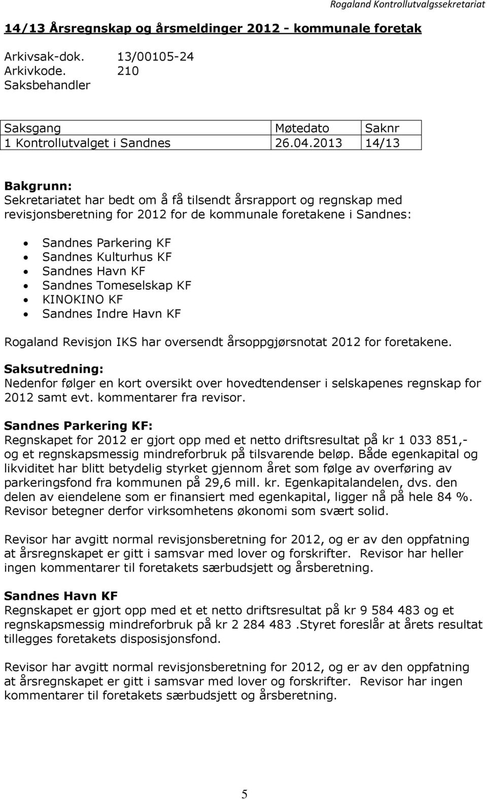 2013 14/13 Bakgrunn: Sekretariatet har bedt om å få tilsendt årsrapport og regnskap med revisjonsberetning for 2012 for de kommunale foretakene i Sandnes: Sandnes Parkering KF Sandnes Kulturhus KF