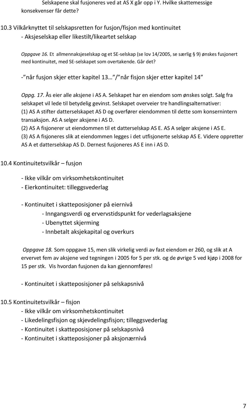 Et allmennaksjeselskap og et SE-selskap (se lov 14/2005, se særlig 9) ønskes fusjonert med kontinuitet, med SE-selskapet som overtakende. Går det?