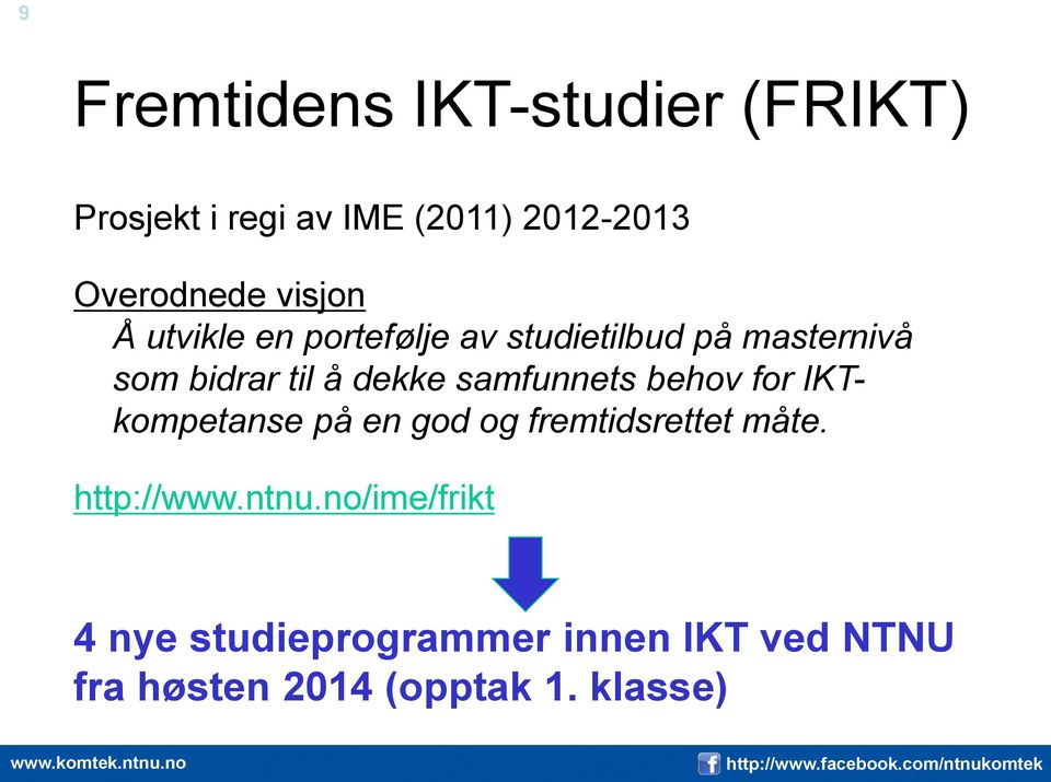 samfunnets behov for IKTkompetanse på en god og fremtidsrettet måte. http://www.ntnu.