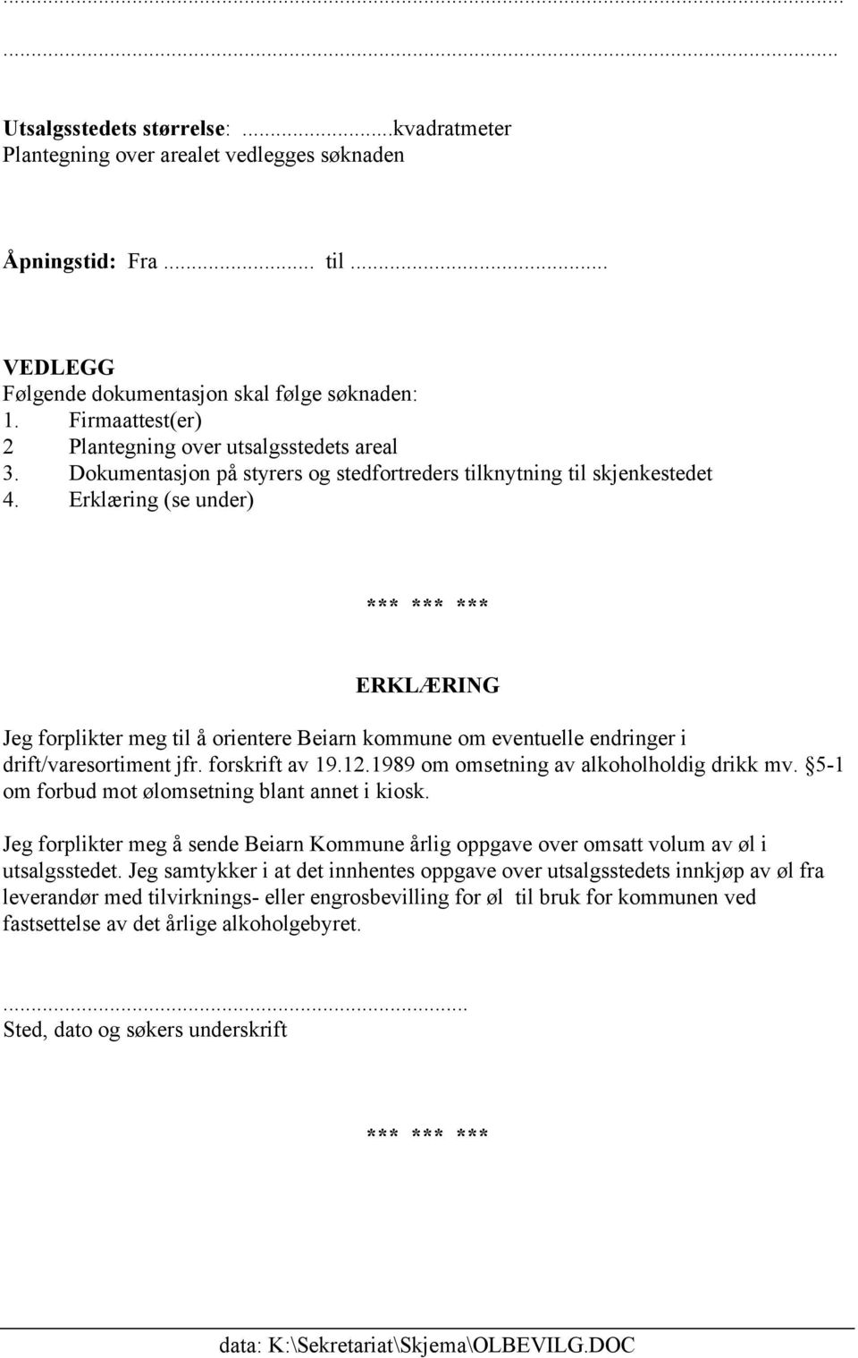 Erklæring (se under) *** *** *** ERKLÆRING Jeg forplikter meg til å orientere Beiarn kommune om eventuelle endringer i drift/varesortiment jfr. forskrift av 19.12.