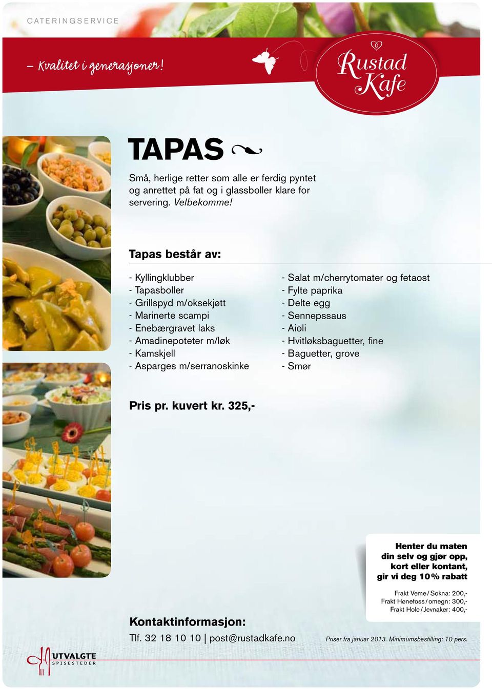 Tapas består av: - Kyllingklubber - Tapasboller - Grillspyd m/oksekjøtt - Marinerte scampi - Enebærgravet laks -