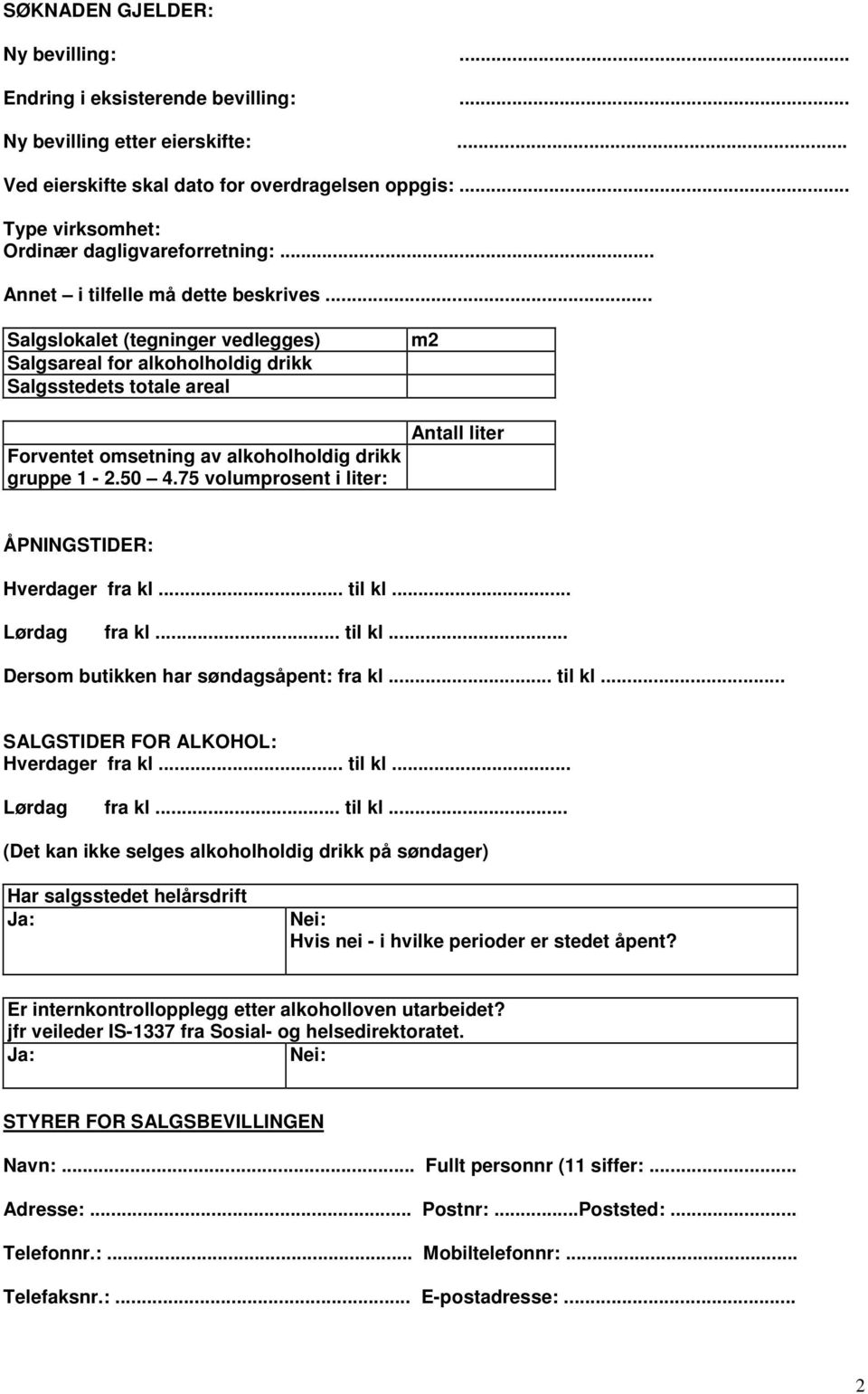 .. Salgslokalet (tegninger vedlegges) Salgsareal for alkoholholdig drikk Salgsstedets totale areal Forventet omsetning av alkoholholdig drikk gruppe 1-2.50 4.