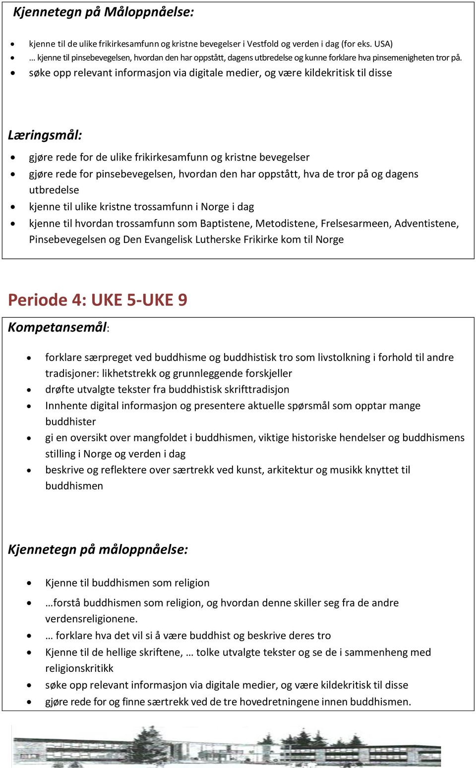 søke opp relevant informasjon via digitale medier, og være kildekritisk til disse gjøre rede for de ulike frikirkesamfunn og kristne bevegelser gjøre rede for pinsebevegelsen, hvordan den har