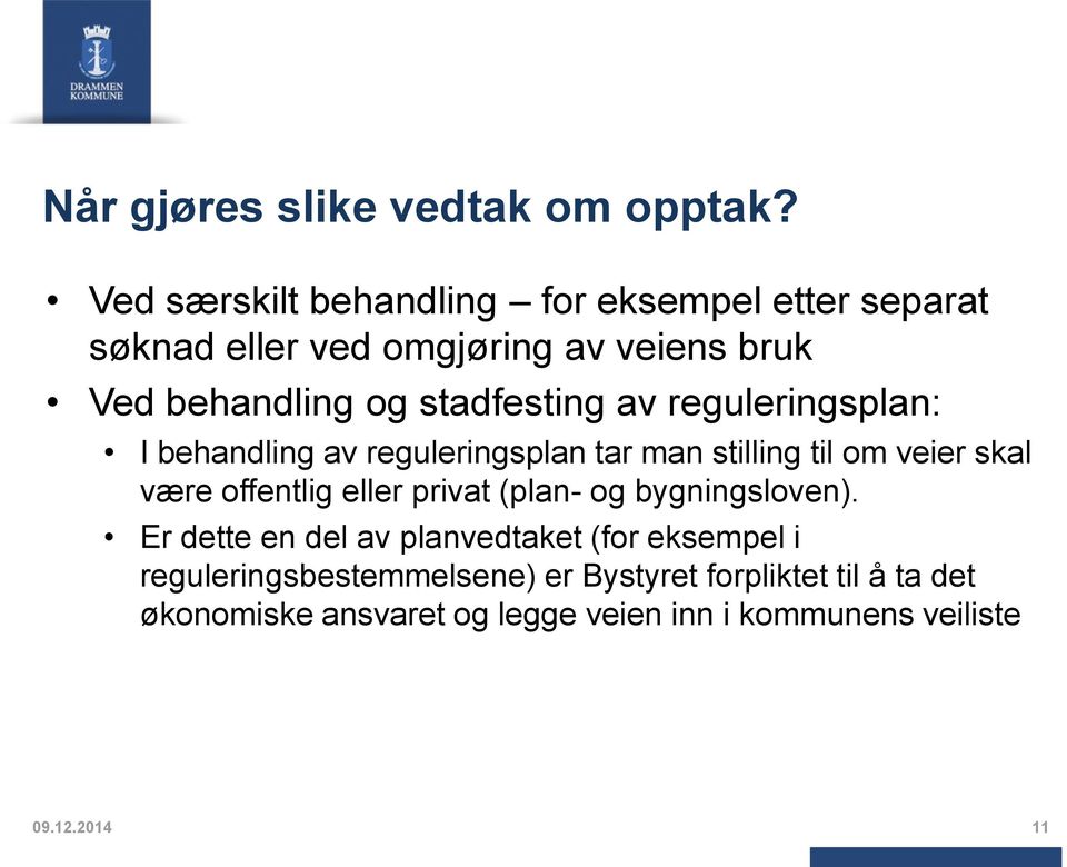 stadfesting av reguleringsplan: I behandling av reguleringsplan tar man stilling til om veier skal være offentlig eller