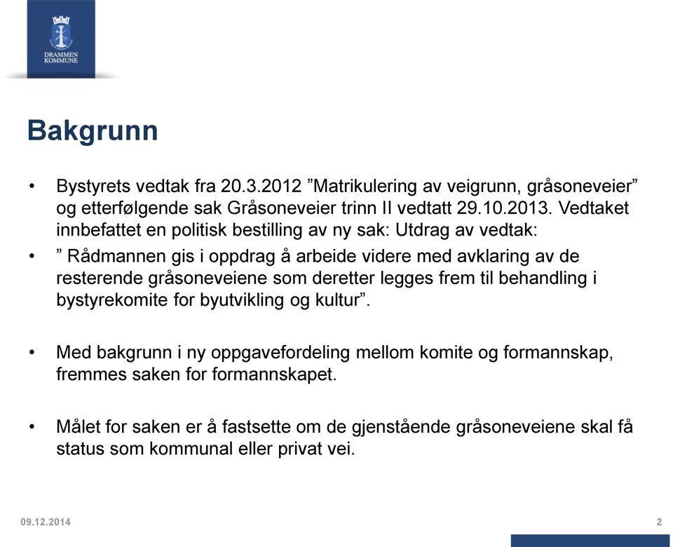 gråsoneveiene som deretter legges frem til behandling i bystyrekomite for byutvikling og kultur.