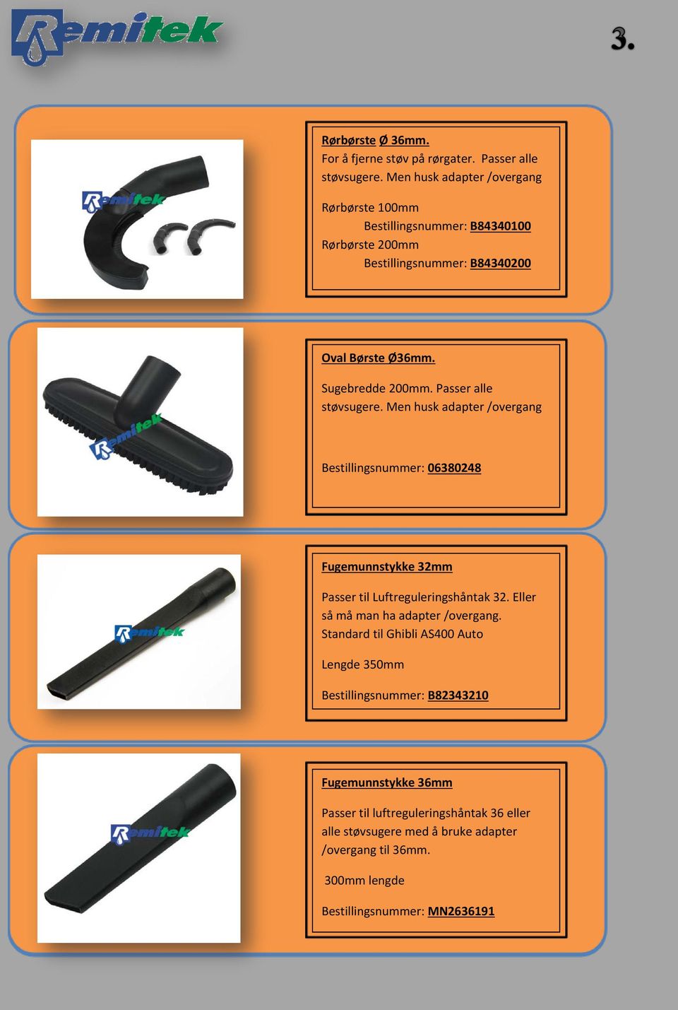 Passer alle støvsugere. Men husk adapter /overgang Bestillingsnummer: 06380248 Fugemunnstykke 32mm Passer til Luftreguleringshåntak 32.