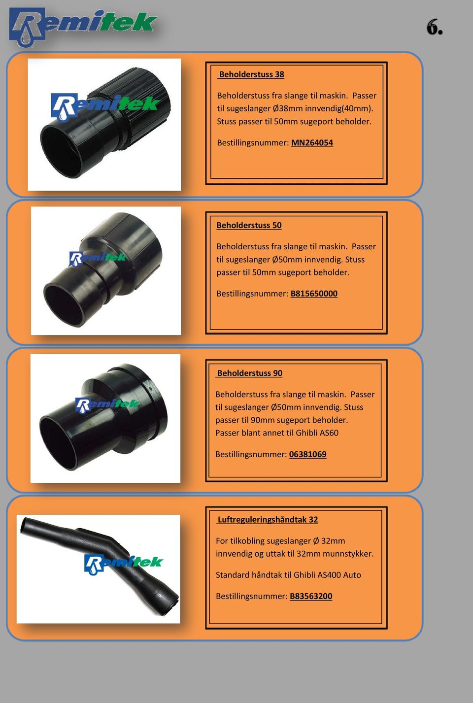 Bestillingsnummer: B815650000 Beholderstuss 90 Beholderstuss fra slange til maskin. Passer til sugeslanger Ø50mm innvendig. Stuss passer til 90mm sugeport beholder.