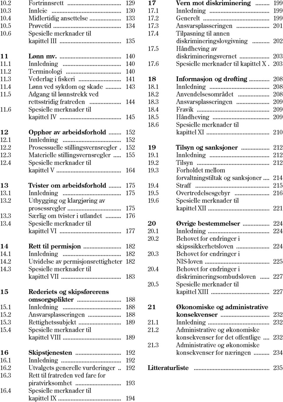 .. 145 12 Opphør av arbeidsforhold... 152 12.1 Innledning... 152 12.2 Prosessuelle stillingsvernsregler. 152 12.3 Materielle stillingsvernsregler... 155 12.4 Spesielle merknader til kapittel V.