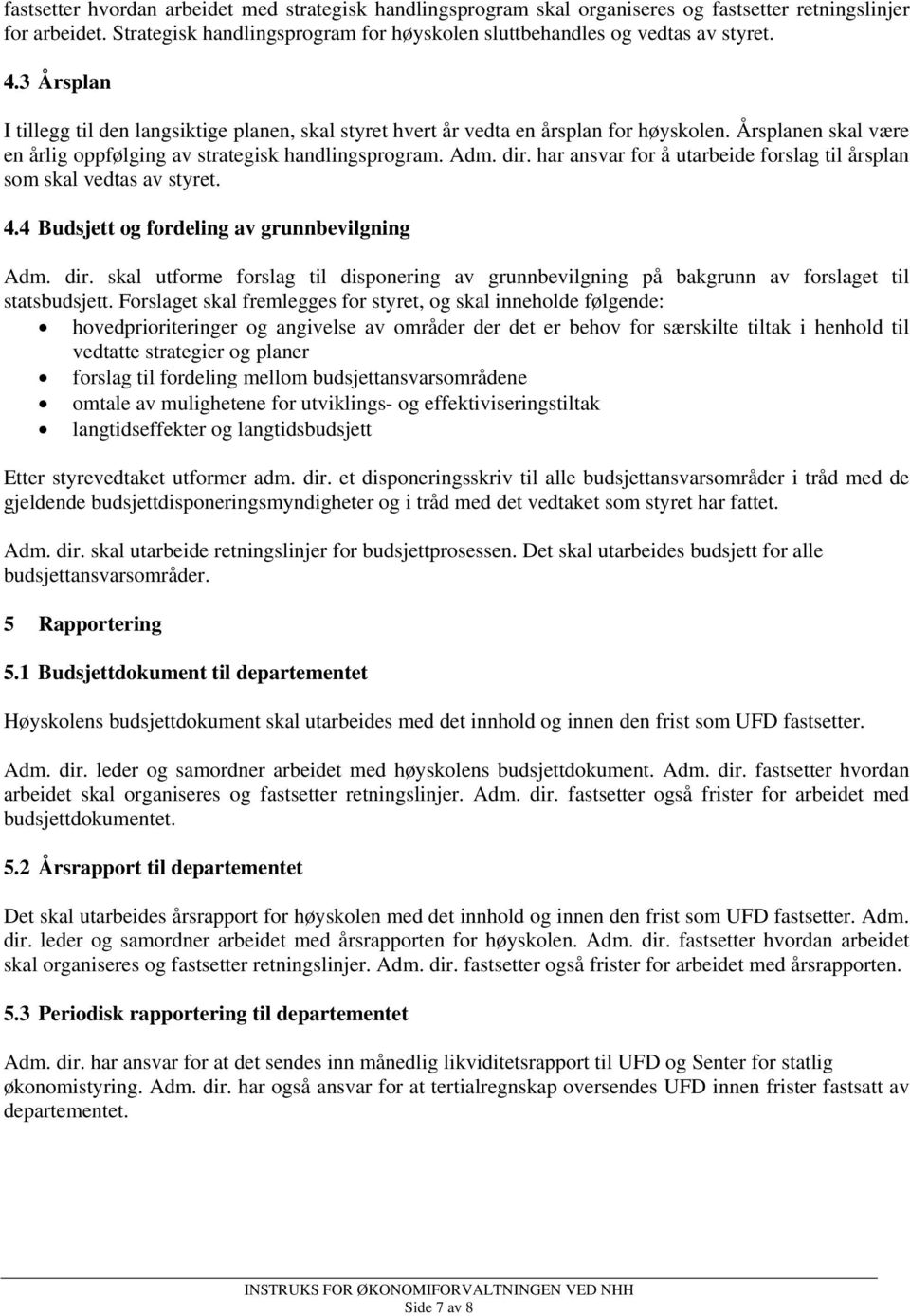 har ansvar for å utarbeide forslag til årsplan som skal vedtas av styret. 4.4 Budsjett og fordeling av grunnbevilgning Adm. dir.