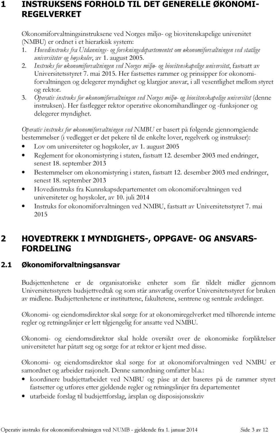 05. 2. Instruks for økonomiforvaltningen ved Norges miljø- og biovitenskapelige universitet, fastsatt av Universitetsstyret 7. mai 2015.