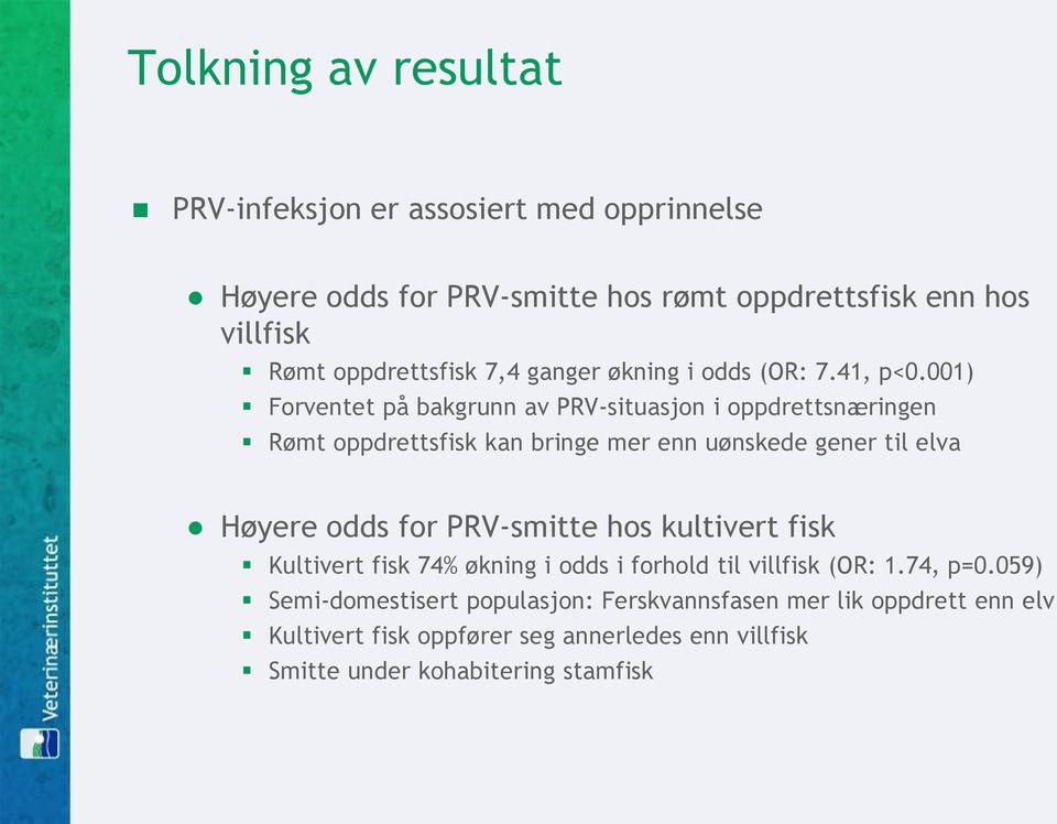 001) Forventet på bakgrunn av PRV-situasjon i oppdrettsnæringen Rømt oppdrettsfisk kan bringe mer enn uønskede gener til elva Høyere odds for